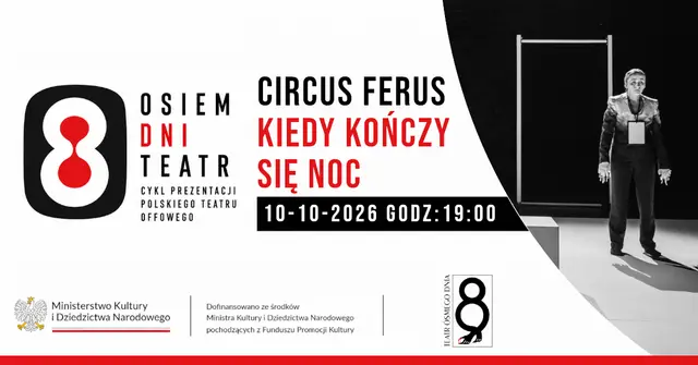 Osiem Dni Teatr / Kiedy kończy sięnoc / Circus Ferus